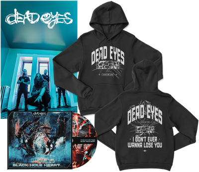 Pre-order the Dead Eyes bundle: two pullover Gildan hoodies, two vinyl records, a 4-panel digipak, and exclusive artwork with band logos, album art, and the phrase I don’t ever wanna lose you.