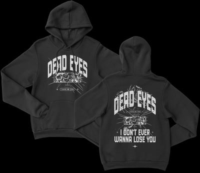 Two black Dead Eyes hoodies with bold white “DEAD EYES” text. The front shows a small Take Me Too graphic; the back reads “DEAD EYES I DON’T EVER WANNA LOSE YOU” with unique white artwork.